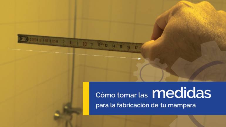 Cómo tomar las medidas para la fabricación de tu mampara.